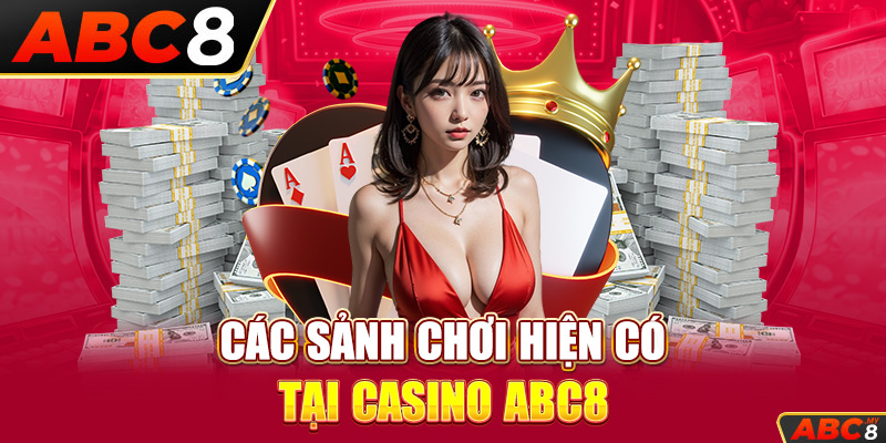 Các sảnh chơi hiện có tại casino ABC8