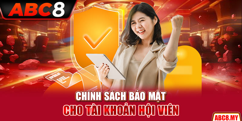 Chính sách bảo mật cho tài khoản hội viên