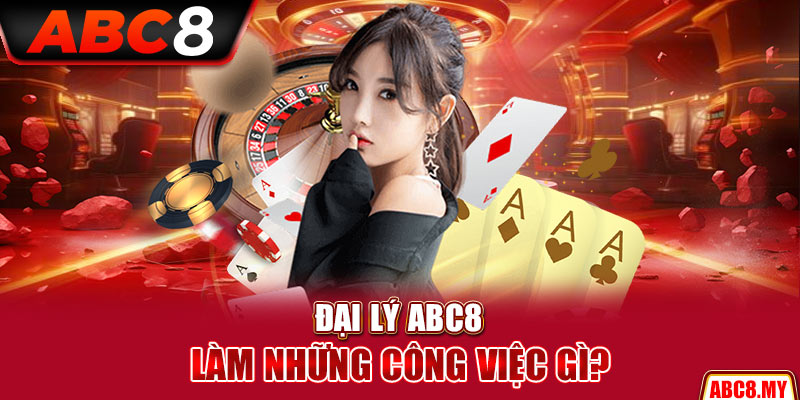 Đại lý ABC8 làm những công việc gì?