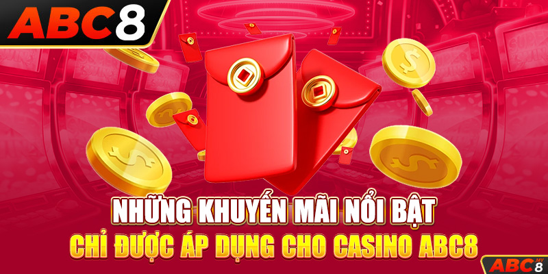 Những khuyến mãi nổi bật chỉ được áp dụng cho casino ABC8