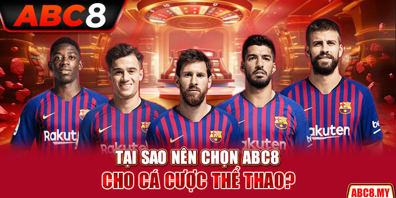 Tại sao nên chọn ABC8 cho cá cược thể thao?