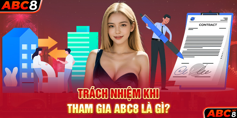 Trách nhiệm khi tham gia ABC8 là gì?