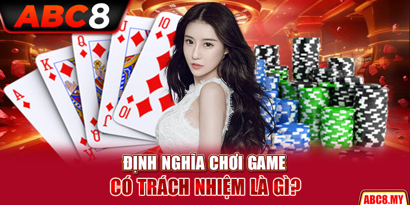 Định nghĩa chơi game có trách nhiệm là gì?