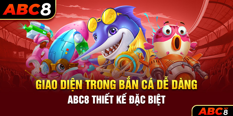 Giao diện trong bắn cá dễ dàng ABC8 thiết kế đặc biệt