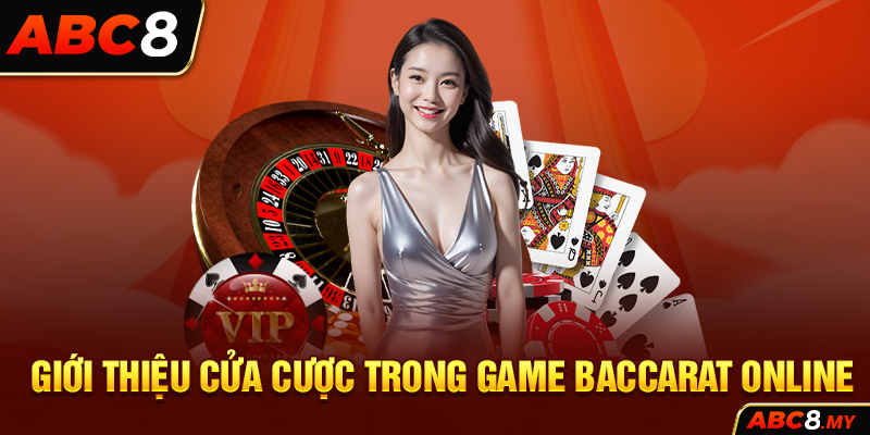 Giới thiệu cửa cược trong game Baccarat online