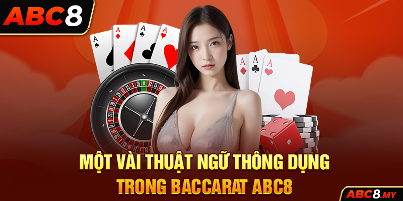 Một vài thuật ngữ thông dụng trong Baccarat ABC8