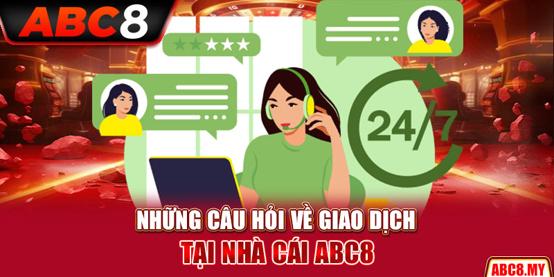 Những câu hỏi về giao dịch tại nhà cái ABC8