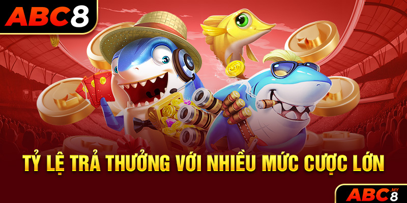 Tỷ lệ trả thưởng với nhiều mức cược lớn