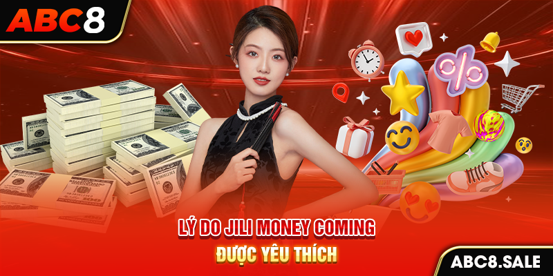 Lý do JILI Money Coming được yêu thích