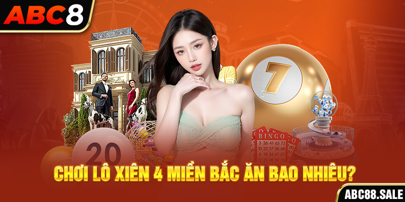 Chơi lô xiên 4 miền Bắc ăn bao nhiêu?