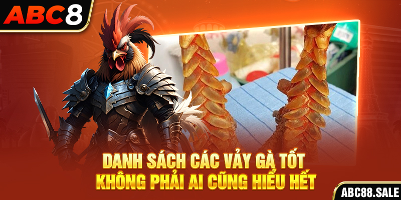 Danh sách các vảy gà tốt không phải ai cũng hiểu hết