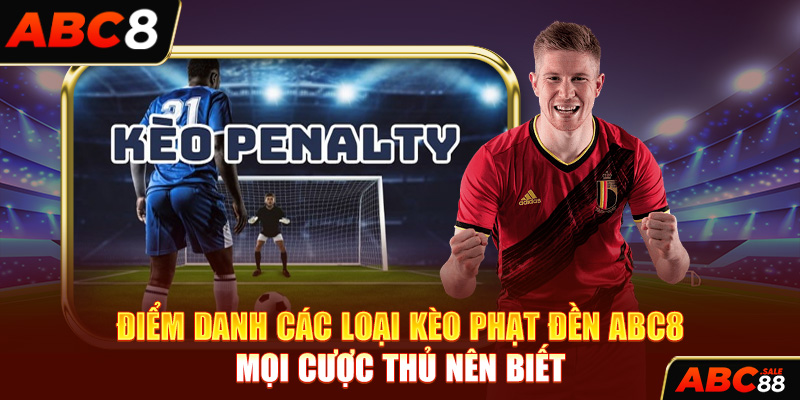 Điểm danh các loại kèo phạt đền ABC8 mọi cược thủ nên biết